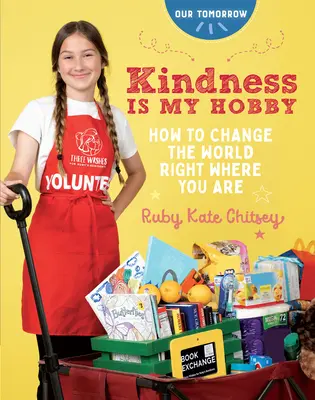 Freundlichkeit ist mein Hobby: Wie man die Welt verändert, wo man gerade ist - Kindness Is My Hobby: How to Change the World Right Where You Are