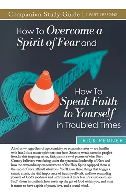 Studienführer: Wie man den Geist der Angst überwindet und wie man in schwierigen Zeiten zu sich selbst Glauben spricht - How to Overcome a Spirit of Fear and How to Speak Faith to Yourself in Troubled Times Study Guide