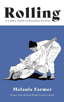 Rollend: Ein Leitfaden für Frauen im brasilianischen Jiu Jitsu - Rolling: A Ladies' Guide to Brazilian Jiu Jitsu