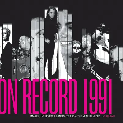 On Record - Vol. 3: 1991: Bilder, Interviews und Einblicke in das Jahr der Musik - On Record - Vol. 3: 1991: Images, Interviews & Insights from the Year in Music