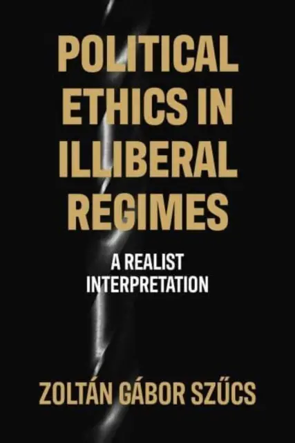 Politische Ethik in illiberalen Regimen - eine realistische Interpretation - Political Ethics in Illiberal Regimes - A Realist Interpretation