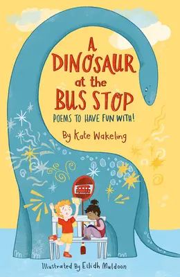 Ein Dinosaurier an der Bushaltestelle: Gedichte, die Spaß machen! - A Dinosaur at the Bus Stop: Poems to Have Fun With!