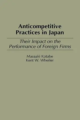 Wettbewerbsfeindliche Praktiken in Japan: Ihr Einfluss auf die Leistung ausländischer Unternehmen - Anticompetitive Practices in Japan: Their Impact on the Performance of Foreign Firms