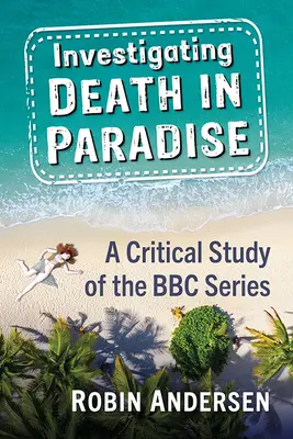 Untersuchung des Todes im Paradies: Eine neue Bedeutung in der BBC-Krimiserie finden - Investigating Death in Paradise: Finding New Meaning in the BBC Mystery Series