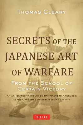 Geheimnisse der japanischen Kriegskunst: Aus der Schule des sicheren Sieges - Secrets of the Japanese Art of Warfare: From the School of Certain Victory