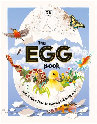Das Eierbuch: Wie Tierbabys schlüpfen, Schritt für Schritt! - The Egg Book: See How Baby Animals Hatch, Step by Step!
