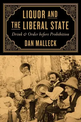 Spirituosen und der liberale Staat: Trinken und Ordnung vor der Prohibition - Liquor and the Liberal State: Drink and Order Before Prohibition