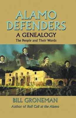 Alamo-Verteidiger - Eine Genealogie: Die Menschen und ihre Worte - Alamo Defenders - A Genealogy: The People and Their Words