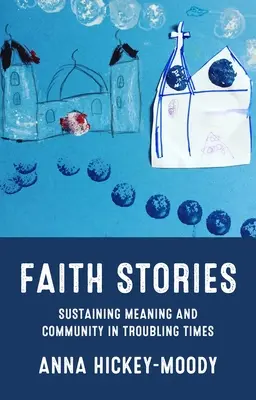 Glaubensgeschichten: Bedeutung und Gemeinschaft in unruhigen Zeiten - Faith Stories: Sustaining Meaning and Community in Troubling Times