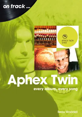 Aphex Twin: Jedes Album, jeder Song - Aphex Twin: Every Album, Every Song