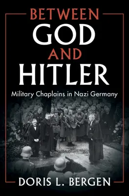 Zwischen Gott und Hitler: Militärseelsorger in Nazideutschland - Between God and Hitler: Military Chaplains in Nazi Germany