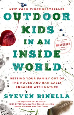 Outdoor-Kinder in einer Innenwelt: Wie Sie Ihre Familie aus dem Haus holen und sich radikal für die Natur engagieren - Outdoor Kids in an Inside World: Getting Your Family Out of the House and Radically Engaged with Nature