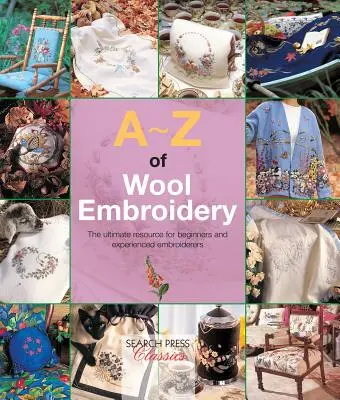 A-Z of Wool Embroidery: Die ultimative Ressource für Anfänger und erfahrene Stickerinnen - A-Z of Wool Embroidery: The Ultimate Resource for Beginners and Experienced Embroiderers