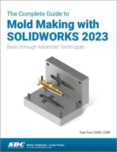 Vollständiger Leitfaden für den Formenbau mit SOLIDWORKS 2023 - Grundlegende bis erweiterte Techniken - Complete Guide to Mold Making with SOLIDWORKS 2023 - Basic through Advanced Techniques
