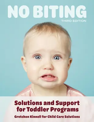Beißen verboten, dritte Auflage: Lösungen und Unterstützung für Kleinkindprogramme - No Biting, Third Edition: Solutions and Support for Toddler Programs