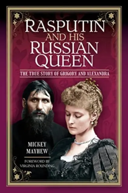 Rasputin und seine russische Königin: Die wahre Geschichte von Grigori und Alexandra - Rasputin and His Russian Queen: The True Story of Grigory and Alexandra