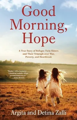 Guten Morgen, Hoffnung: Eine wahre Geschichte von Flüchtlings-Zwillingsschwestern und ihrem Triumph über Krieg, Armut und Herzschmerz - Good Morning, Hope: A True Story of Refugee Twin Sisters and Their Triumph over War, Poverty, and Heartbreak