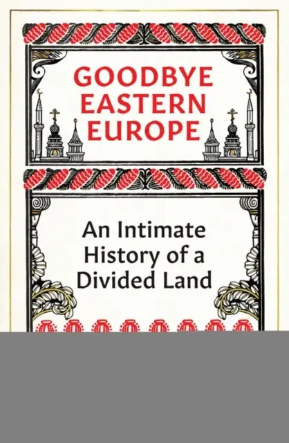 Goodbye Osteuropa - Eine intime Geschichte eines geteilten Landes - Goodbye Eastern Europe - An Intimate History of a Divided Land