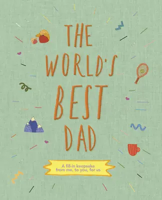 Der beste Vater der Welt: Ein Erinnerungsstück von mir, für dich, für uns - The World's Best Dad: A Fill-In Keepsake from Me, to You, for Us