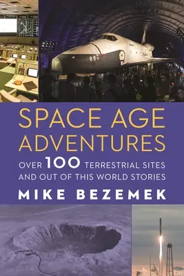 Weltraumzeitalter-Abenteuer: Über 100 irdische Stätten und Geschichten aus dem Weltall - Space Age Adventures: Over 100 Terrestrial Sites and Out of This World Stories