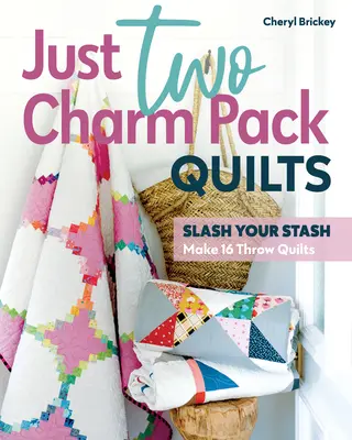 Nur zwei Charm Pack Quilts: Vertilgen Sie Ihren Vorrat und nähen Sie 16 Throw Quilts - Just Two Charm Pack Quilts: Slash Your Stash; Make 16 Throw Quilts