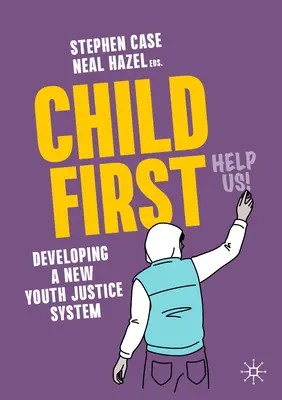 Das Kind zuerst: Die Entwicklung eines neuen Jugendjustizsystems - Child First: Developing a New Youth Justice System