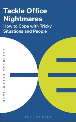 Alpträume im Büro bewältigen: Wie Sie mit kniffligen Situationen und Menschen zurechtkommen - Tackle Office Nightmares: How to Cope with Tricky Situations and People