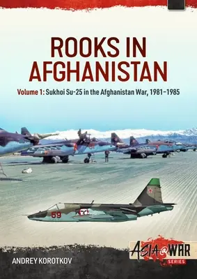 Rooks in Afghanistan: Band 1: Sukhoi Su-25 im Afghanistan-Krieg, 1981-1985 - Rooks in Afghanistan: Volume 1: Sukhoi Su-25 in the Afghanistan War, 1981-1985