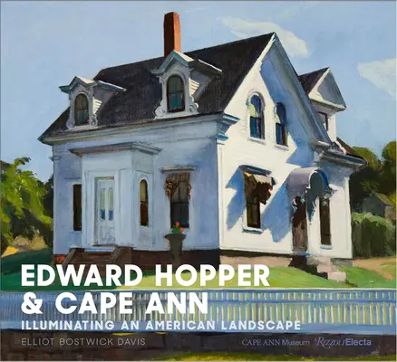 Edward Hopper und Cape Ann: Die Erleuchtung einer amerikanischen Landschaft - Edward Hopper & Cape Ann: Illuminating an American Landscape