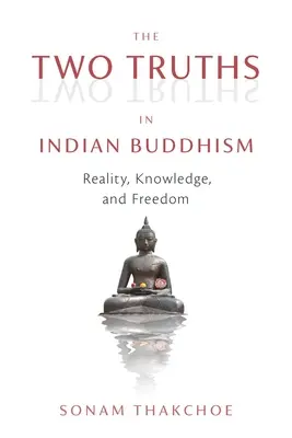 Die zwei Wahrheiten im indischen Buddhismus: Wirklichkeit, Wissen und Freiheit - The Two Truths in Indian Buddhism: Reality, Knowledge, and Freedom