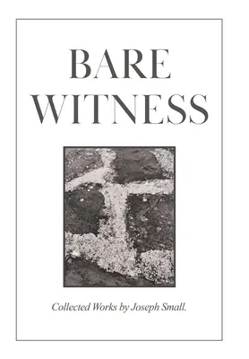 Nacktes Zeugnis: Gesammelte Werke - Bare Witness: Collected Works