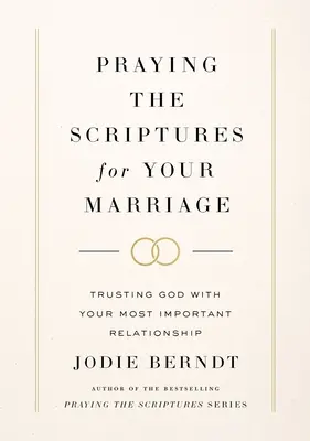 Beten Sie die Heilige Schrift für Ihre Ehe: Gott Ihre wichtigste Beziehung anvertrauen - Praying the Scriptures for Your Marriage: Trusting God with Your Most Important Relationship