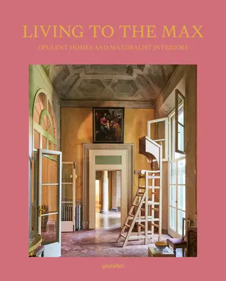 Leben bis zum Maximum: Opulente Häuser und maximalistische Inneneinrichtungen - Living to the Max: Opulent Homes and Maximalist Interiors