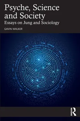 Psyche, Wissenschaft und Gesellschaft: Aufsätze über Jung und die Soziologie - Psyche, Science and Society: Essays on Jung and Sociology