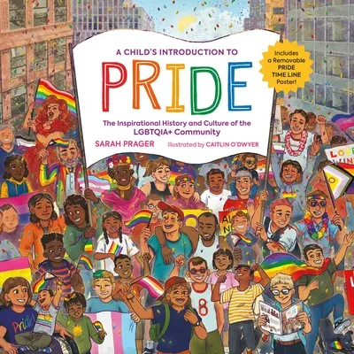 Die Einführung eines Kindes in den Stolz: Die inspirierende Geschichte und Kultur der Lgbtqia+ Community - A Child's Introduction to Pride: The Inspirational History and Culture of the Lgbtqia+ Community