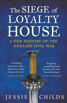 Belagerung von Loyalty House - Eine neue Geschichte des Englischen Bürgerkriegs - Siege of Loyalty House - A new history of the English Civil War