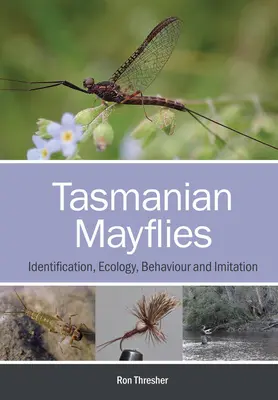 Tasmanische Eintagsfliegen: Identifizierung, Ökologie, Verhalten und Nachahmung - Tasmanian Mayflies: Identification, Ecology, Behaviour and Imitation