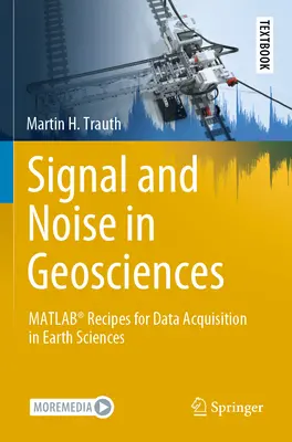 Signal und Rauschen in den Geowissenschaften: Matlab(r) Rezepte für die Datenerfassung in den Geowissenschaften - Signal and Noise in Geosciences: Matlab(r) Recipes for Data Acquisition in Earth Sciences