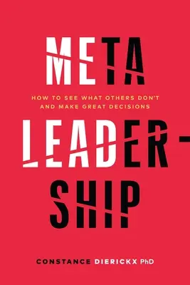 Meta-Führung: Wie Sie sehen, was andere nicht sehen, und großartige Entscheidungen treffen - Meta-Leadership: How to See What Others Don't and Make Great Decisions