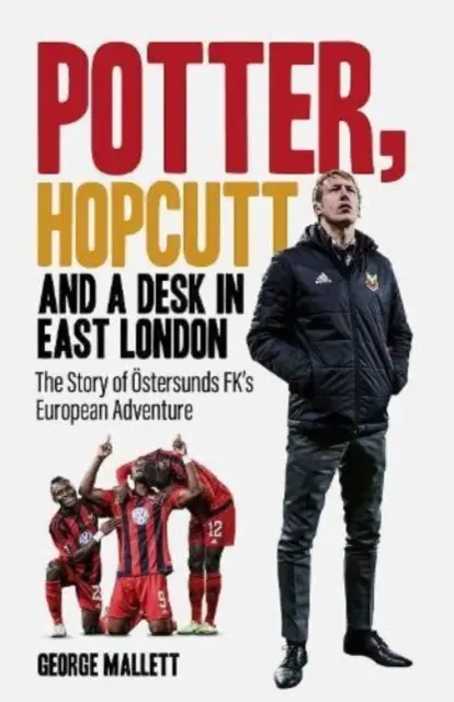 Potter, Hopcutt und ein Schreibtisch in East London - Die Geschichte von OEstersunds FKs europäischem Abenteuer - Potter, Hopcutt and a Desk in East London - The Story of OEstersunds FK's European Adventure