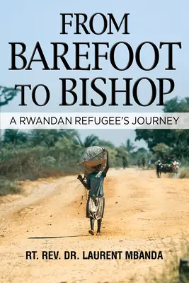 Vom Barfußläufer zum Bischof: Die Reise eines ruandischen Flüchtlings - From Barefoot to Bishop: A Rwandan Refugee's Journey