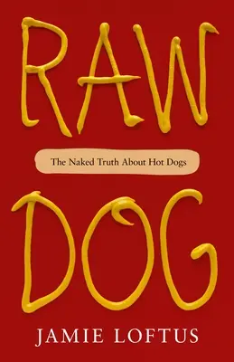 Roher Hund: Die nackte Wahrheit über Hot Dogs - Raw Dog: The Naked Truth about Hot Dogs