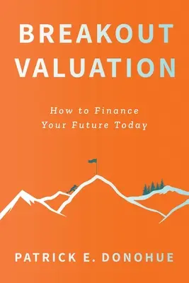 Breakout-Bewertung: Wie Sie Ihre Zukunft heute finanzieren - Breakout Valuation: How to Finance Your Future Today