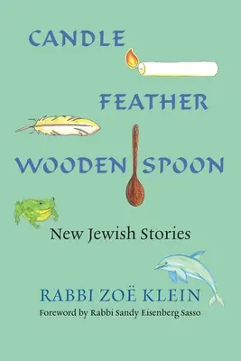 Kerze, Feder, Holzlöffel: Neue jüdische Geschichten - Candle, Feather, Wooden Spoon: New Jewish Stories