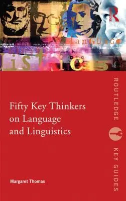 Fünfzig wichtige Denker zu Sprache und Linguistik - Fifty Key Thinkers on Language and Linguistics