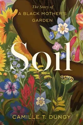 Soil: Die Geschichte des Gartens einer schwarzen Mutter - Soil: The Story of a Black Mother's Garden