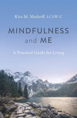 Achtsamkeit und ich: Ein praktischer Leitfaden für das Leben - Mindfulness and Me: A Practical Guide for Living