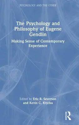 Die Psychologie und Philosophie von Eugene Gendlin: Der Sinn der gegenwärtigen Erfahrung - The Psychology and Philosophy of Eugene Gendlin: Making Sense of Contemporary Experience