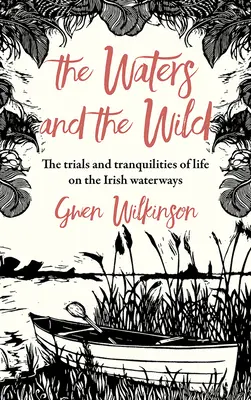 Das Wasser und die Wildnis: Die Irrungen und Wirrungen einer Reise auf Irlands Wasserwegen - The Waters and the Wild: The Trials and Tranquilities of a Journey on Ireland's Waterways