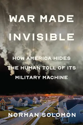 Der unsichtbar gemachte Krieg: Wie Amerika den menschlichen Tribut seiner Militärmaschinerie verheimlicht - War Made Invisible: How America Hides the Human Toll of Its Military Machine